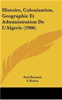 Histoire, Colonisation, Geographie Et Administration De L'Algerie (1906)