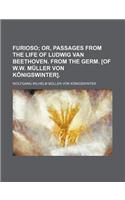 Furioso; Or, Passages from the Life of Ludwig Van Beethoven. from the Germ. [Of W.W. Muller Von Konigswinter].