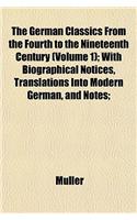 The German Classics from the Fourth to the Nineteenth Century (Volume 1); With Biographical Notices, Translations Into Modern German, and Notes;