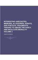 Interesting Anecdotes, Memoirs, Allegories, Essays, and Poetical Fragments Volume 2: (English)