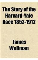 The Story of the Harvard-Yale Race 1852-1912: (English)