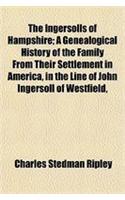 The Ingersolls of Hampshire; A Genealogical History of the Family from Their Settlement in America, in the Line of John Ingersoll of Westfield,