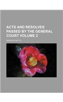 Acts and Resolves Passed by the General Court Volume 2