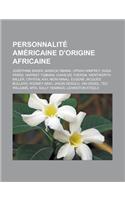 Personnalite Americaine D'Origine Africaine: Josephine Baker, Barack Obama, Oprah Winfrey, Rosa Parks, Harriet Tubman, Charlize Theron, Wentworth Mill(French)