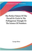 The Perfect Nature of the Decad or Circle in the Pythagorean Triangle or the Science of Numbers