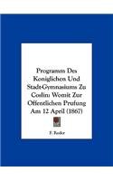 Programm Des Koniglichen Und Stadt-Gymnasiums Zu Coslin