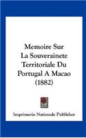 Memoire Sur La Souverainete Territoriale Du Portugal a Macao (1882)