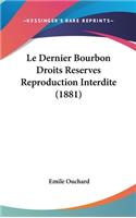 Le Dernier Bourbon Droits Reserves Reproduction Interdite (1881)