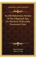 Old Babylonian Version of the Gilgamesh Epic on the Basis of Recently Discovered Texts