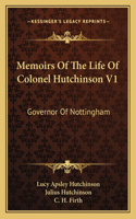 Memoirs of the Life of Colonel Hutchinson V1