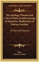 Apology, Phaedo and Crito of Plato; Golden Sayings of Epictetus; Meditations of Marcus Aurelius
