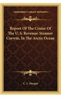 Report of the Cruise of the U. S. Revenue-Steamer Corwin, in the Arctic Ocean