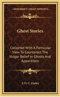 Ghost Stories: Collected With A Particular View To Counteract The Vulgar Belief In Ghosts And Apparitions