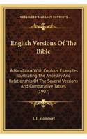 English Versions of the Bible: A Handbook with Copious Examples Illustrating the Ancestry and Relationship of the Several Versions and Comparative Tables (1907)