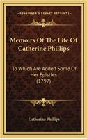 Memoirs of the Life of Catherine Phillips: To Which Are Added Some of Her Epistles (1797)