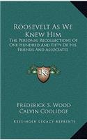 Roosevelt As We Knew Him