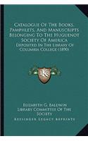 Catalogue of the Books, Pamphlets, and Manuscripts Belonging to the Huguenot Society of America