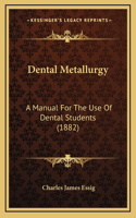 Dental Metallurgy: A Manual for the Use of Dental Students (1882)