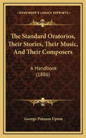 The Standard Oratorios, Their Stories, Their Music, and Their Composers: A Handbook (1886)