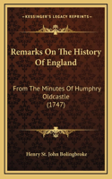 Remarks On The History Of England: From The Minutes Of Humphry Oldcastle (1747)