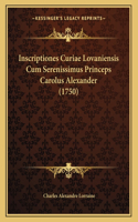 Inscriptiones Curiae Lovaniensis Cum Serenissimus Princeps Carolus Alexander (1750)