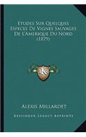 Etudes Sur Quelques Especes De Vignes Sauvages De L'Amerique Du Nord (1879)