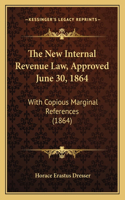 The New Internal Revenue Law, Approved June 30, 1864