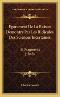 Egarement De La Raison Demontre Par Les Ridicules Des Sciences Incertaines: Et Fragments (1848)(French)