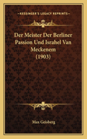 Der Meister Der Berliner Passion Und Israhel Van Meckenem (1903)
