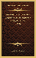 Histoire De La Comedie Anglaise Au Dix-Septieme Siecle, 1672-1707 (1878)