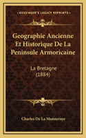 Geographie Ancienne Et Historique De La Peninsule Armoricaine: La Bretagne (1884)