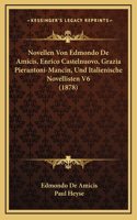 Novellen Von Edmondo de Amicis, Enrico Castelnuovo, Grazia Pierantoni-Mancin, Und Italienische Novellisten V6 (1878)