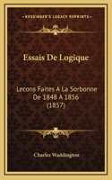 Essais De Logique: Lecons Faites A La Sorbonne De 1848 A 1856 (1857)