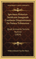 Specimen Historico-Juridicum Inaugurale Continens Disquisitionem De Natura Tributorum