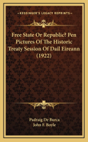 Free State Or Republic? Pen Pictures Of The Historic Treaty Session Of Dail Eireann (1922)