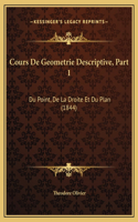 Cours De Geometrie Descriptive, Part 1: Du Point, De La Droite Et Du Plan (1844)