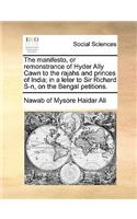 The Manifesto, or Remonstrance of Hyder Ally Cawn to the Rajahs and Princes of India; In a Leter to Sir Richard S-N, on the Bengal Petitions.