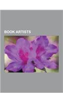 Book Artists: Anne Elizabeth Moore, Barbara Rosenthal, Bill Burns (Artist), Brian Dettmer, Carol Barton, Charles Alexander (Poet and(English)