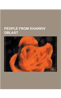 People from Kharkiv Oblast: People from Chuhuiv, People from Izium, People from Kharkiv, People from Konstantinograd, People from Pervomaiskyi, Pe