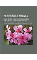 Provincias Romanas: Africa Romana, Tarraconense, Carthaginense, Egipto, Britania, Cilicia, Dacia, Hispania Romana, Samnio, Panonia