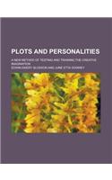 Plots and Personalities; A New Method of Testing and Training the Creative Imagination