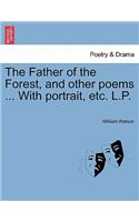 Father of the Forest, and Other Poems ... with Portrait, Etc. L.P.