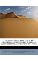 England Under Free Trade: An Address Delivered to the Sheffield Junior Liberal Association, 8th Nove