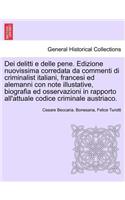 Dei delitti e delle pene. Edizione nuovissima corredata da commenti di criminalist italiani, francesi ed alemanni con note illustative, biografia ed osservazioni in rapporto all'attuale codice criminale austriaco.