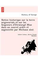 Notice Historique Sur La Terre Seigneuriale Et Sur Les Seigneurs D'Etr Ungt Mise Dans Un Nouvel Ordre Et Augmente E Par Michaux AI Ne .