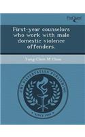 First-Year Counselors Who Work with Male Domestic Violence Offenders