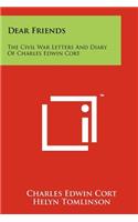 Dear Friends: The Civil War Letters and Diary of Charles Edwin Cort