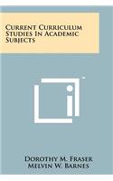 Current Curriculum Studies in Academic Subjects