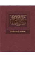 An Essay in a Course of Lectures on Abstracts of Title: To Facilitate the Study, and the Application of the First Principles, and General Rules of Th