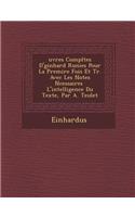 Uvres Completes D' Ginhard R Unies Pour La Premi Re Fois Et Tr. Avec Les Notes N Cessaires L'Intelligence Du Texte, Par A. Teulet